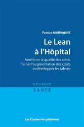 Le lean à l'hôpital: Améliorer la qualité des soins, freiner l'augmentation des coûts et développer les talents