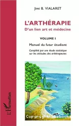 L'arthérapie : d'un lien art et médecine. Volume I, Manuel du futur étudiant, complété par une étude statistique sur les attitudes des arthérapeutes