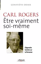 Carl Rogers : être vraiment soi-même : l'approche centrée sur la personne