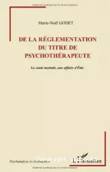 De la réglementation du titre de psychothérapeute : la santé mentale, une affaire d'état