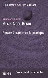 Penser à partir de la pratique : rencontre avec Alain-Noël Henri