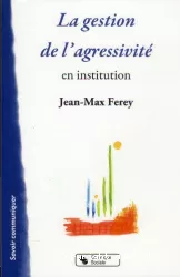 La gestion de l'agressivité en institution