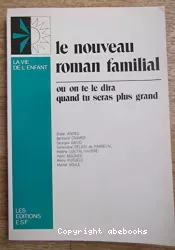 Le nouveau roman familial : ou on te le dira quand tu seras plus grand