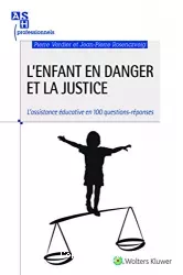 L'enfant en danger et la justice. L'assistance éducative en 100 questions-réponses