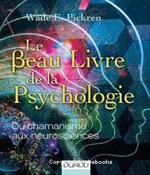 Le beau livre de la psychologie : Du chamanisme aux neurosciences