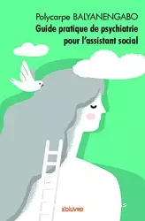 Guide pratique de psychiatrie pour l'assistant social