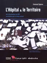 L'hôpital et le territoire. De la coordination aux GHT : une histoire pour le temps présent