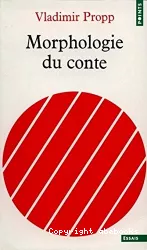 Morphologie du conte suivi de /Les transformations des contes merveilleux et de /L'étude structurale et typologique du conte