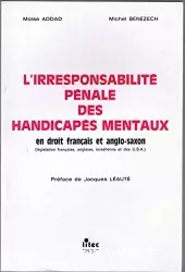 L'irresponsabilité pénale des handicapés mentaux en droit français et anglo-saxon : législation française, anglaise, israélienne et des U.S.A.