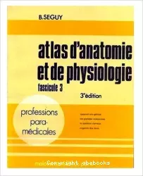 Atlas d'anatomie et de physiologie, fascicule 3 : appareil uro-génital, les glandes endocrines, le système nerveux, organes des sens