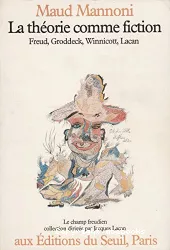 La théorie comme fiction : Freud, Groddeck, Winnicott, Lacan