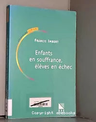 Enfants en souffrance, élèves en échec : ouvrir des chemins