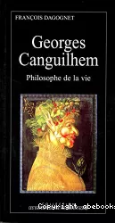 Georges Canguilhem. Philosophe de la vie