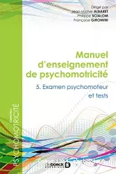 Manuel d'enseignement de psychomotricité : 5. examens psychomoteurs et tests