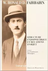 Structure endopsychique et relations d'objet. Volume I, Les fondements théoriques