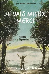 Je vais mieux merci : vaincre la dépression