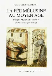 La fée Mélusine au Moyen-Age : Images, Mythes et Symboles