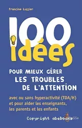 100 idées pour mieux gérer les troubles de l'attention