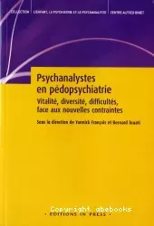 Psychanalystes en pédopsychiatrie. Vitalité, diversité, difficultés, face aux nouvelles contraintes
