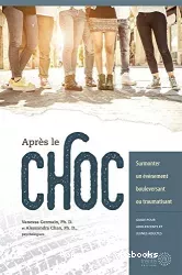 Après le choc : surmonter un événement bouleversant ou traumatisant. Guide pour adolescents et jeunes adultes