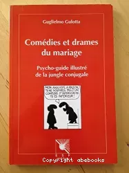 Comédies et drames du mariage : psycho-guide illustré de la jungle conjugale