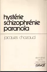Hystérie schizophrénie paranoïa : chemins vers une psychiatrie psychanalytique