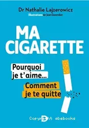 Ma cigarette, pourquoi je t'aime... : comment je te quitte