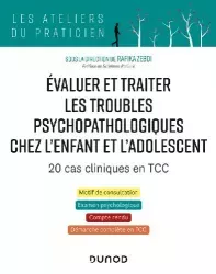 Evaluer et traiter les troubles psychopathologiques chez l'enfant et l'adolescent : 20 cas cliniques en TCC
