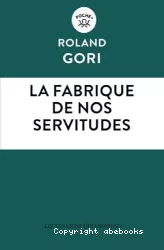 La fabrique de nos servitudes