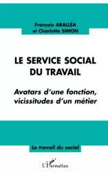 Le service social du travail : avatars d'une fonction, vicissitudes d'un métier