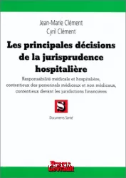 Les principales décisions de la jurisprudence hospitalière : Responsabilité médicale et hospitalière, contentieux des personnels médicaux et non médicaux, contentieux devant les juridictions financières