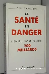 La santé en danger, l'enjeu hospitalier : 200 milliards