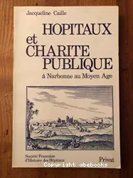 Hôpitaux et charité publique à Narbonne au Moyen-Âge : de la fin du XIe à la fin du XVe siècle