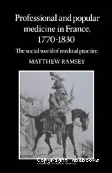 Professional and popular medicine in France, 1770-1830 : the social world of medical practice