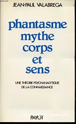 Phantasme mythe corps et sens : une théorie psychanalytique de la connaissance