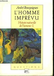 L'homme imprévu, 1 : histoire naturelle de l'homme