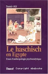 Le haschich en Egypte : essai d'anthropologie psychanalytique