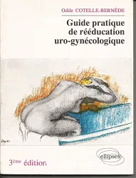 Guide pratique de rééducation uro-gynécologique