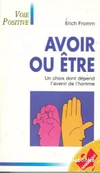 Avoir ou être ? Un choix dont dépend l'avenir de l'homme