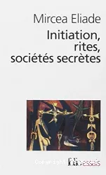 Initiation, rites, sociétés secrètes, naissances mystiques : essai sur quelques types d'initiation