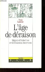 L'âge de déraison : maladie d'Alzheimer et vieillissement du cerveau