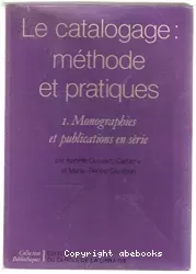 Le catalogage : méthode et pratiques. Volume 1, Monographies et publications en série