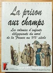 La prison aux champs : les colonies d'enfants du nord de la France au XIXème siècle