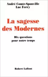 La sagesse des modernes : dix questions pour notre temps : essai