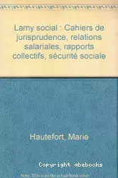 Cahiers de jurisprudence : relations salariales, rapports collectifs, sécurité sociale