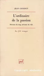 L'ordinaire de la passion : névroses du trop, névroses du vide