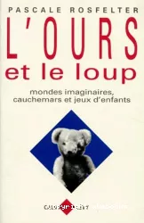 L'ours et le loup : mondes imaginaires, cauchemars et jeux d'enfants