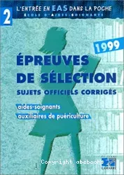 Epreuves de sélection, sujets officiels corrigés 1999 : aides-soignants, auxiliaires de puériculture