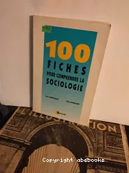 100 fiches pour comprendre la sociologie