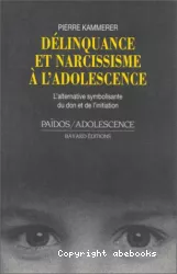Délinquance et narcissisme à l'adolescence : l'alternative symbolisante du don et de l'initiation